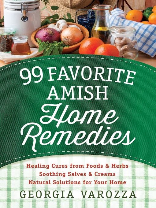 Title details for 99 Favorite Amish Home Remedies by Georgia Varozza - Available